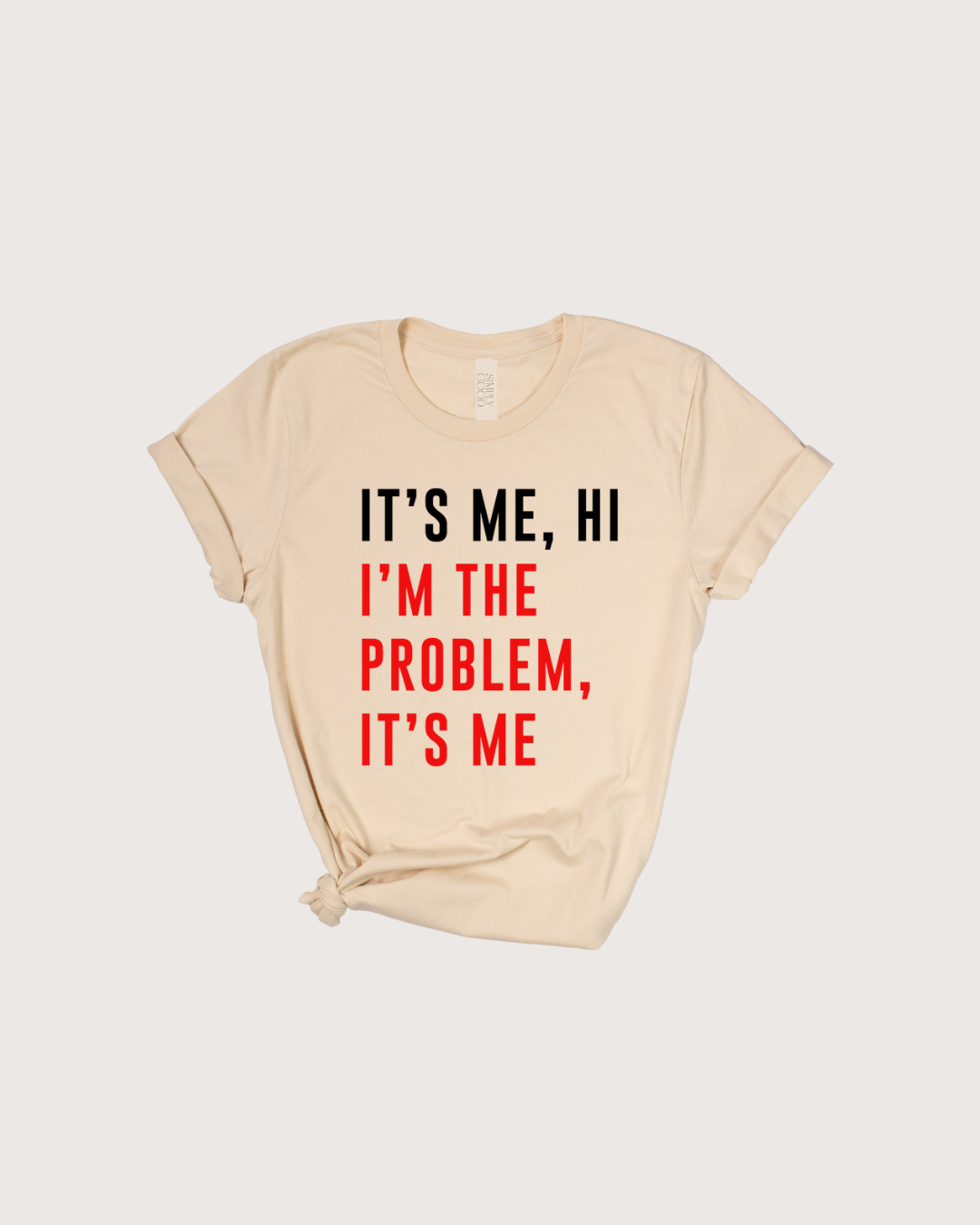 it's me, hi i'm the problem tee